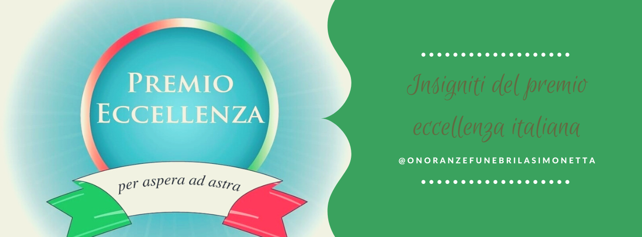 Siamo stati insigniti del premio “Eccellenza Italiana” come riconoscimento per la professionalità dimostrata nel settore funebre